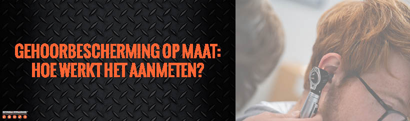 Hoe werkt het aanmeten van gehoorbescherming op maat?